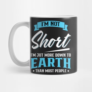 I'm not short I'm just more down to earth Mug